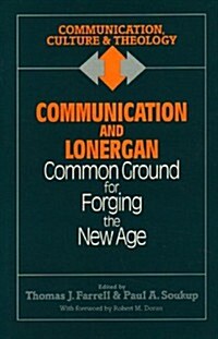 Communication and Lonergan: Common Ground for Forging the New Age (Paperback)