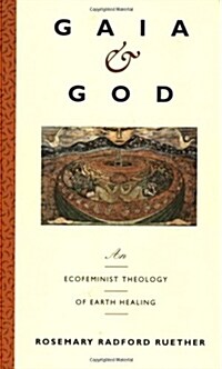 Gaia and God: An Ecofeminist Theology of Earth Healing (Paperback)