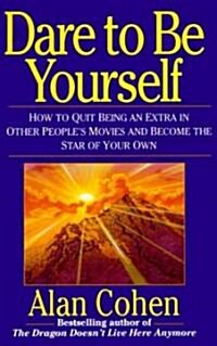Dare to Be Yourself: How to Quit Being an Extra in Other Peoples Movies and Become the Star of Your Own (Paperback)