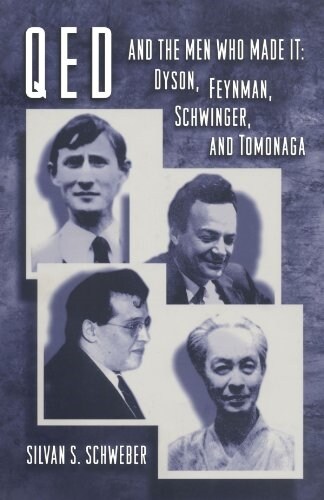 Qed and the Men Who Made It: Dyson, Feynman, Schwinger, and Tomonaga (Paperback)