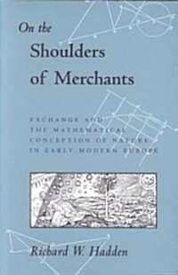 On the Shoulders of Merchants: Exchange and the Mathematical Conception of Nature in Early Modern Europe (Paperback)