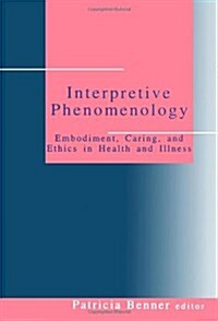 Interpretive Phenomenology: Embodiment, Caring, and Ethics in Health and Illness (Paperback)