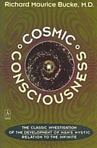 Cosmic Consciousness : A Study in the Evolution of the Human Mind (Paperback)