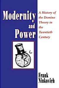 Modernity and Power: A History of the Domino Theory in the Twentieth Century (Paperback)