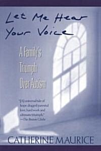 Let Me Hear Your Voice: A Familys Triumph Over Autism (Paperback)