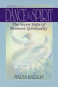 Dance of the Spirit: The Seven Stages of Womens Spirituality (Paperback)