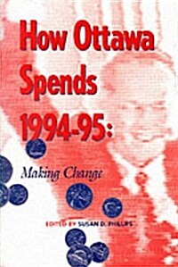 How Ottawa Spends, 1994-1995: Making Change Volume 15 (Paperback)
