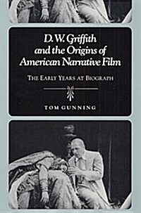 D.W. Griffith and the Origins of American Narrative Film: The Early Years at Biograph (Paperback)