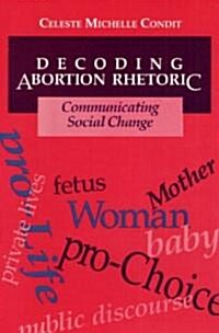 Decoding Abortion Rhetoric: Communicating Social Change (Paperback)