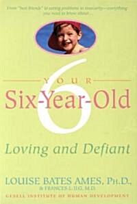 Your Six-Year-Old: Loving and Defiant (Paperback)