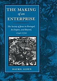 The Making of an Enterprise: The Society of Jesus in Portugal, Its Empire, and Beyond, 1540-1750 (Hardcover)