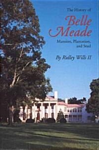 The History of Belle Meade: Mansion, Plantation, and Stud (Paperback)