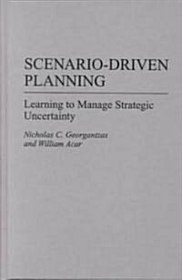 Scenario-Driven Planning: Learning to Manage Strategic Uncertainty (Hardcover)