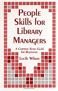 People Skills for Library Managers: A Common Sense Guide for Beginners (Paperback)