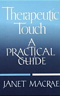 Therapeutic Touch: A Practical Guide (Paperback)