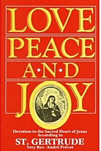 Love, Peace and Joy: Devotion to the Sacred Heart of Jesus According to St. Gertrude the Great (Paperback)