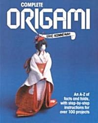 Complete Origami: An A-Z Facts and Folds, with Step-By-Step Instructions for Over 100 Projects (Paperback, Us)