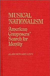 Musical Nationalism: American Composers Search for Identity (Hardcover)