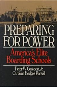 Preparing for Power: Americas Elite Boarding Schools (Paperback)