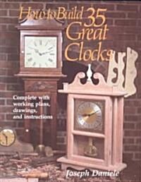 How to Build 35 Great Clocks: Complete with Working Plans, Drawings, and Instructions (Paperback)
