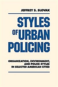 Styles of Urban Policing: Organization, Environment, and Police Styles in Selected American Cities (Paperback)