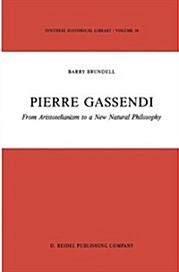 Pierre Gassendi: From Aristotelianism to a New Natural Philosophy (Hardcover, 1987)