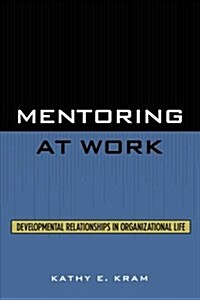 Mentoring at Work: Developmental Relationships in Organizational Life (Paperback)