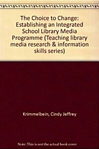 The Choice to Change: Establishing an Integrated School Library Media Program (Paperback)