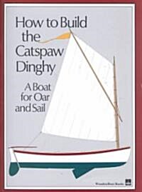 How to Build the Catspaw Dinghy: A Boat for Oar and Sail (Paperback)