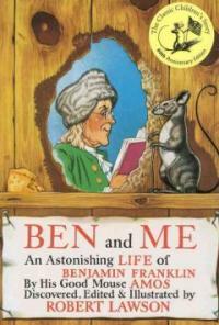 Ben and me:a new and astonishing life of Benjamin Franklin as written by his good mouse Amos