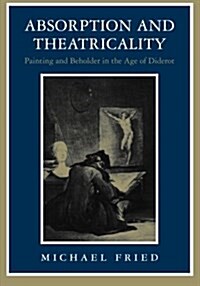 Absorption and Theatricality: Painting and Beholder in the Age of Diderot (Paperback)