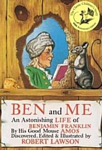 Ben and Me: An Astonishing Life of Benjamin Franklin by His Good Mouse Amos (Paperback)