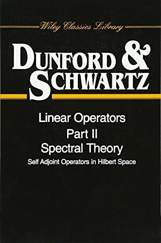Linear Operators, Part 2: Spectral Theory, Self Adjoint Operators in Hilbert Space (Paperback, Wiley Classics)