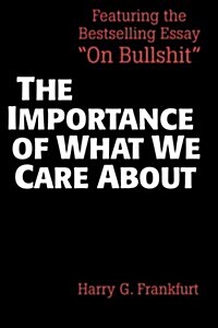 The Importance of What We Care About : Philosophical Essays (Paperback)