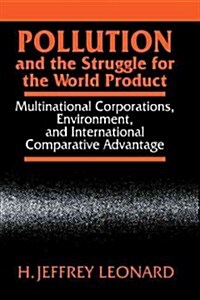 Pollution and the Struggle for the World Product : Multinational Corporations, Environment, and International Comparative Advantage (Hardcover)