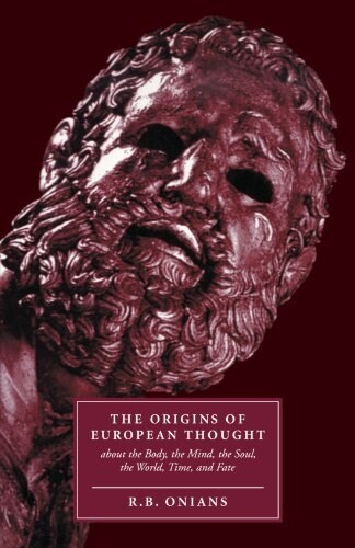 The Origins of European Thought : About the Body, the Mind, the Soul, the World, Time and Fate (Paperback)