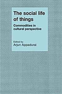 The Social Life of Things : Commodities in Cultural Perspective (Paperback)