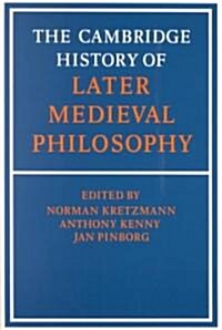 The Cambridge History of Later Medieval Philosophy : From the Rediscovery of Aristotle to the Disintegration of Scholasticism, 1100–1600 (Paperback)