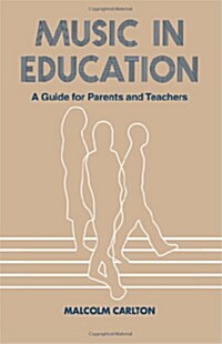 Music in Education : A Guide for Parents and Teachers (Paperback)