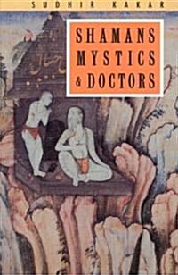 Shamans, Mystics and Doctors: A Psychological Inquiry Into India and Its Healing Traditions (Paperback, 2)