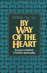 By Way of the Heart: Toward a Holistic Christian Spirituality (Paperback)