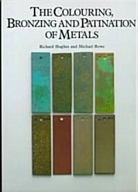 The Colouring, Bronzing and Patination of Metals (Hardcover)
