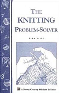 The Knitting Problem Solver: Storeys Country Wisdom Bulletin A-128 (Paperback)