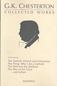 Collected Works of G.K. Chesterton: The Catholic Church and Conversion; Where All Roads Lead; The Well and the Shallows; And Others Volume 3 (Paperback)