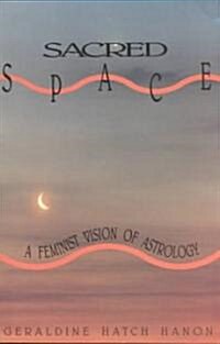 Sacred Space: A Feminist Vision of Astrology (Paperback)