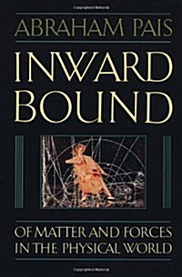 Inward Bound : Of Matter and Forces in the Physical World (Paperback)