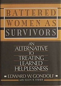 Battered Women as Survivors: An Alternative to Treating Learned Helplessness (Hardcover)