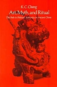 Art, Myth and Ritual: The Path to Political Authority in Ancient China (Paperback, Revised)
