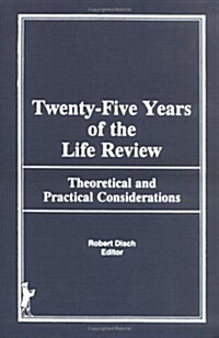 Twenty-Five Years of the Life Review: Theoretical and Practical Considerations (Hardcover)