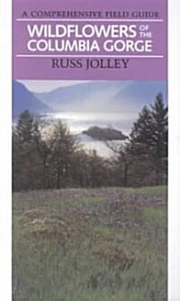 Wildflowers of the Columbia Gorge: A Comprehensive Field Guide (Paperback)